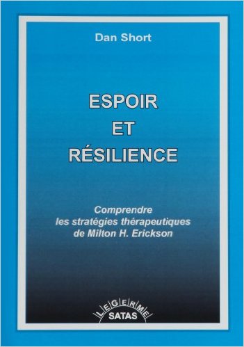 Espoir et résilience. Comprendre les stratégies thérapeutiques de Milton H. Erickson. Espoir et résilience. Comprendre les stratégies thérapeutiques de Milton H. Erickson.