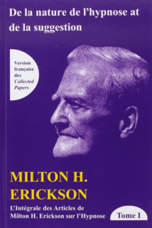 Intégrale des articles de Milton H. Erickson sur l'hypnose. Intégrale des articles de Milton H. Erickson sur l'hypnose.