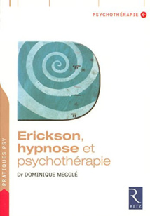 Erickson, hypnose et psychothérapie. Dr Dominique MEGGLE