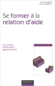 Se former à la relation d'aide : Concepts, méthodes, applications. Antoine Bioy Se former à la relation d'aide : Concepts, méthodes, applications. Antoine Bioy