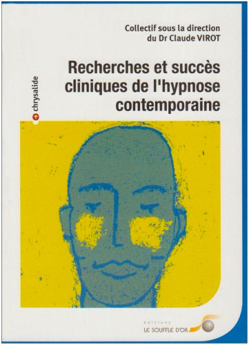 Recherches et succès cliniques de l'hypnose contemporaine. Dr Claude VIROT Recherches et succès cliniques de l'hypnose contemporaine. Dr Claude VIROT