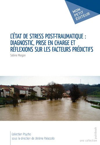 Etat de Stress Post-Traumatique: Diagnostic, Prise en Charge Etat de Stress Post-Traumatique: Diagnostic, Prise en Charge