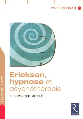 Erickson, hypnose et psychothérapie. Dr Dominique MEGGLE Erickson, hypnose et psychothérapie. Dr Dominique MEGGLE
