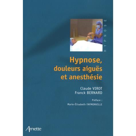 Hypnose, douleurs aiguës et anesthésie. Livre en Hypnose Ericksonienne.Dr Claude VIROT et Dr Franck BERNARD