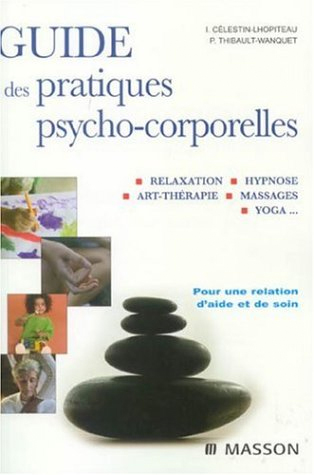 Guide des Pratiques Psycho-Corporelles. Hypnose, Thérapies Brèves et Thérapies Psycho-Corporelles. Paris Guide des Pratiques Psycho-Corporelles. Hypnose, Thérapies Brèves et Thérapies Psycho-Corporelles. Paris