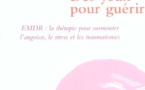 Des yeux pour guérir : EMDR, la thérapie pour surmonter l'angoisse, le stress et les traumatismes. Francine Shapiro